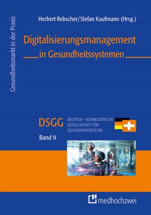 Cover of the book Digitalisierungsmanagement in Gesundheitssystemen by Barbara Klein, Birgit Graf, Inga Franziska Schlömer, Holger Roßberg, Karin Röhricht, Simon Baumgarten