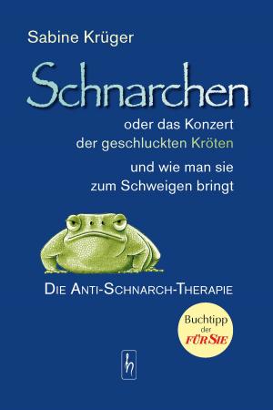 Cover of the book Schnarchen oder das Konzert der geschluckten Kröten und wie man sie zum Schweigen bringt by Kim Hilton