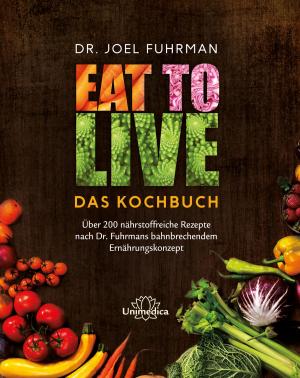 Cover of the book Eat to Live - Das Kochbuch by Chandran K C