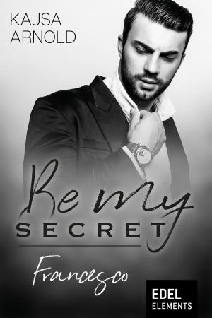 Cover of the book Be my Secret – Francesco by Wolfgang Schmidbauer
