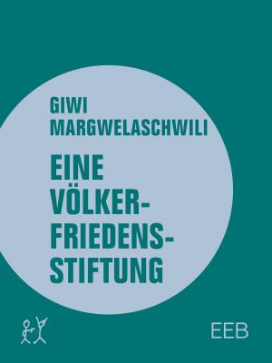 Cover of the book Eine Völkerfriedensstiftung by Michael Töteberg, Christian Geissler