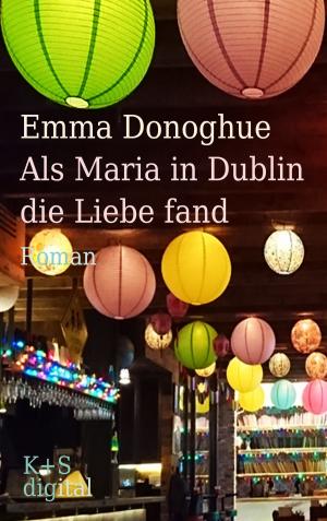 Cover of the book Als Maria in Dublin die Liebe fand by Cynthia Kear