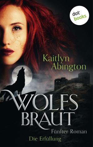 Cover of the book Wolfsbraut - Fünfter Roman: Die Erfüllung by Marliese Arold