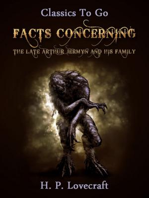 Cover of the book Facts Concerning the Late Arthur Jermyn and His Family by H. P. Lovecraft