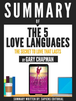Cover of the book Summary Of "The 5 Love Languages: The Secret To Love That Lasts- By Gary Chapman" by Sapiens Editorial, Sapiens Editorial