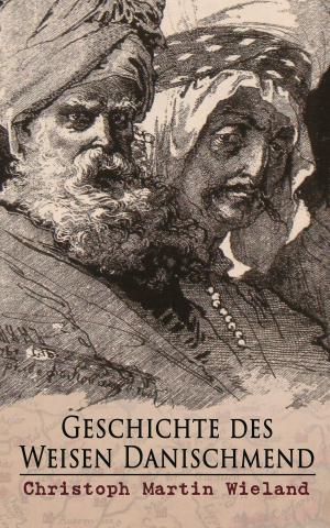 Cover of the book Geschichte des Weisen Danischmend by Kate Douglas Wiggin