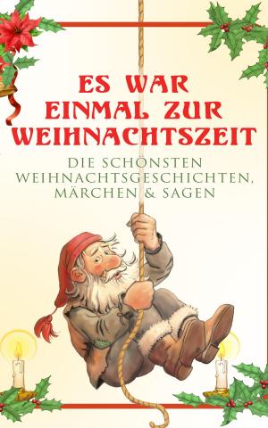 Book cover of Es war einmal zur Weihnachtszeit: Die schönsten Weihnachtsgeschichten, Märchen & Sagen