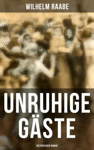 Cover of the book Unruhige Gäste: Historischer Roman by Richard von Schaukal