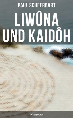 Cover of the book Liwûna und Kaidôh: Ein Seelenroman by Edgar Wallace