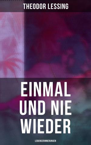 Cover of the book Einmal und nie wieder: Lebenserinnerungen by Charles Alden Seltzer