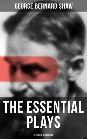 Cover of the book The Essential Plays of George Bernard Shaw (Illustrated Edition) by Ludwig Tieck
