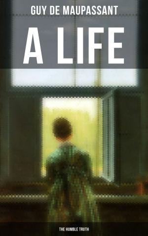 Cover of the book A LIFE: THE HUMBLE TRUTH by José Maria Eça de Queiroz