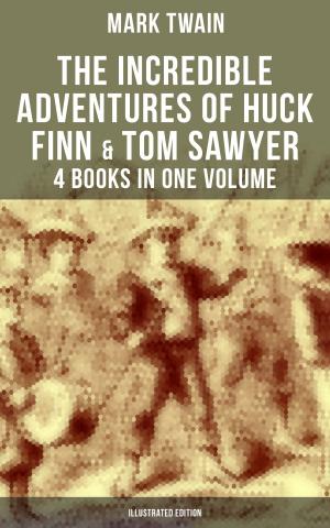 Cover of the book The Incredible Adventures of Huck Finn & Tom Sawyer - 4 Books in One Volume (Illustrated Edition) by David Mark Brown