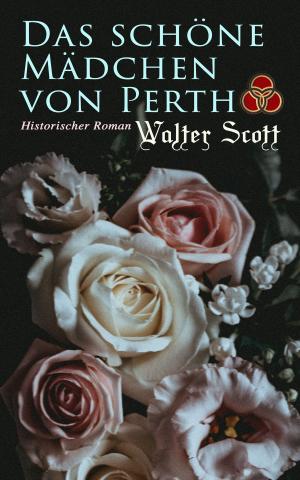 Cover of the book Das schöne Mädchen von Perth: Historischer Roman by John Dickinson