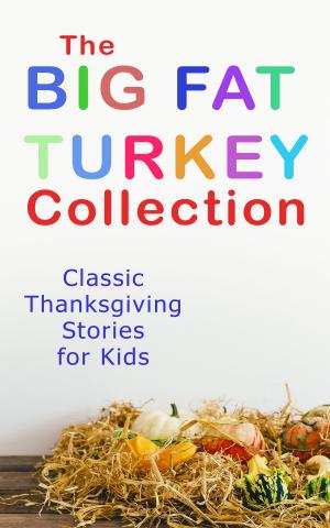 Book cover of The Big Fat Turkey Collection: Classic Thanksgiving Stories for Kids