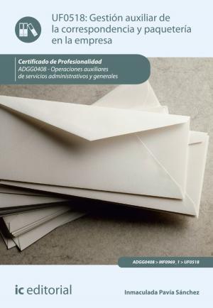 Cover of the book Gestión auxiliar de la correspondencia y paquetería en la empresa. ADGG0408 by Mª Luisa Carvajal Estepa