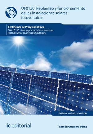 Cover of the book Replanteo y funcionamiento de instalaciones solares fotovoltáicas. ENAE0108 by José Francisco del Pozo Aguilar