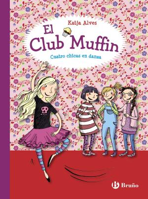 Cover of the book El club Muffin: Cuatro chicas en danza by Katja Alves