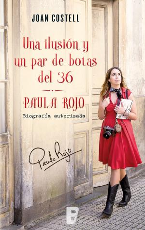 Cover of the book Una ilusión y un par de botas del 36. Biografía autorizada de Paula Rojo by Antonio Cabanas