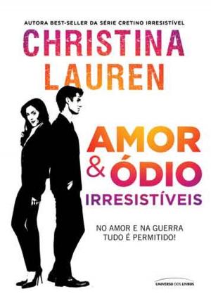 Cover of the book Amor & ódio irresistíveis by Christina Lauren