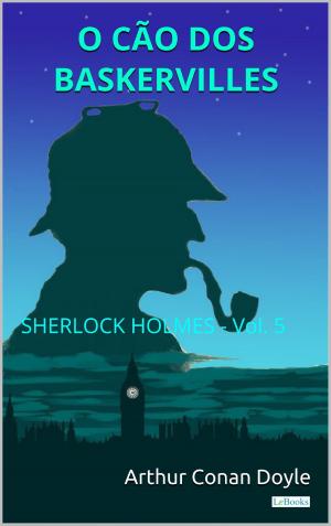 Cover of the book O Cão dos Baskervilles - Sherlock Holmes - Vol. 5 by Edições Lebooks
