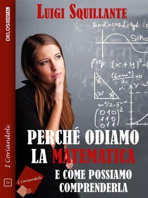 Cover of the book Perché odiamo la matematica by Luca Di Gialleonardo