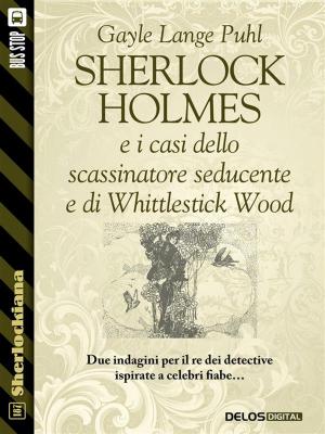 Cover of the book Sherlock Holmes e i casi dello scassinatore seducente e di Whittlestick Wood by Silvio Sosio
