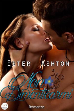 Cover of the book Non Dimenticarmi by Ester Ashton