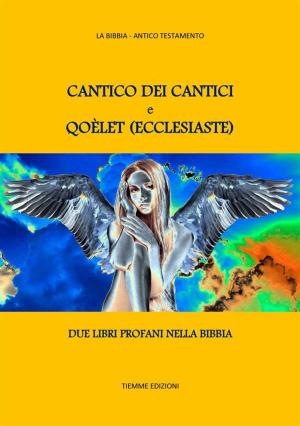 Cover of the book Cantico dei Cantici e Qoèlet (Ecclesiaste) by Anonimo Settecentesco