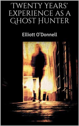 Cover of the book Twenty Years' Experience as a Ghost Hunter by Grant Allen
