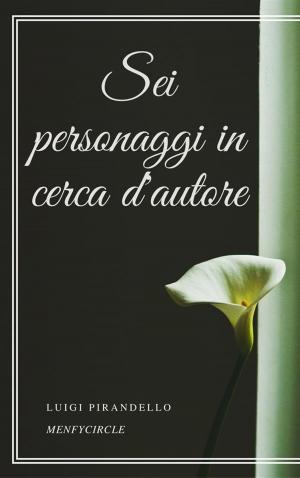 Cover of the book Sei personaggi in cerca d'autore by Giacomo Leopardi