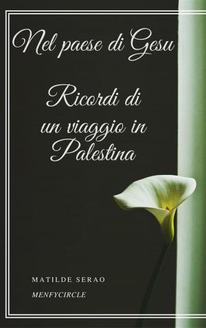 Cover of the book Nel paese di Gesu Ricordi di un viaggio in Palestina by Sir Walter Scott