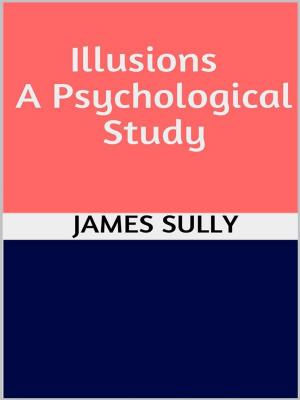Cover of the book Illusions - A Psychological Study by THOMAS GASKELL ALLEN, JR. AND WILLIAM LEWIS SACHTLEBEN