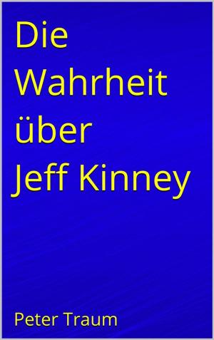 Cover of the book Die Wahrheit über Jeff Kinney by Felix Ortmann