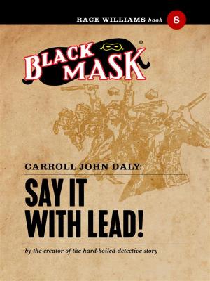 Cover of the book Say It With Lead! by Carroll John Daly