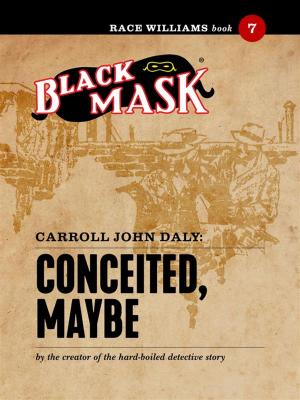 Cover of the book Conceited, Maybe by Carroll John Daly
