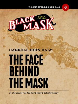 Cover of the book The Face Behind the Mask by Carroll John Daly