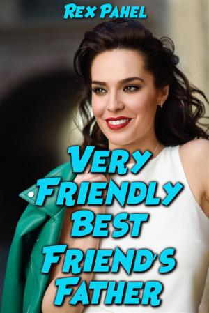 Cover of the book Very Friendly Best Friend’s Father by Rex Pahel