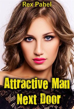 Cover of the book Attractive Man Next Door by Rex Pahel