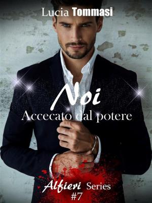 Book cover of Noi - Accecato dal potere #7 Alfieri Series