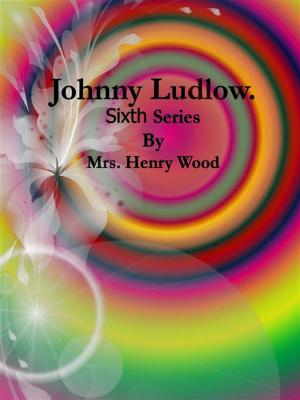 Book cover of Johnny Ludlow: Sixth Series