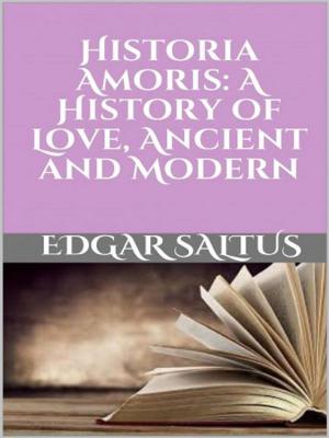 Cover of the book Historia Amoris: A History of Love, Ancient and Modern by Oswald Schwarz