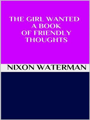 Cover of the book The girl wanted - A book of friendly thoughts by Emilio Salgari