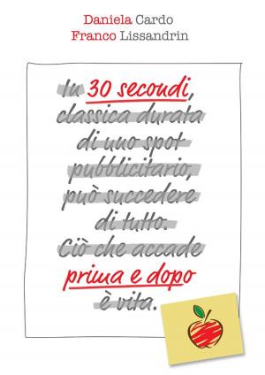 Cover of the book 30 secondi prima e dopo by Charles Jay Harwood