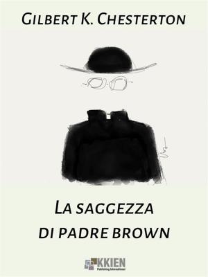 Cover of the book La saggezza di Padre Brown by Gérard de Villiers