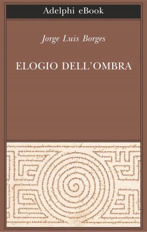 Cover of the book Elogio dell’ombra by Roberto Bolaño