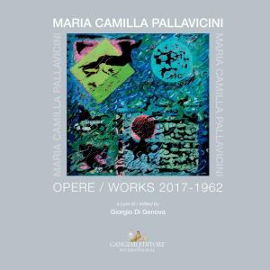 Cover of the book Maria Camilla Pallavicini. Opere / Works 2017-1962 by Stefano Battaglia, Francesco Cellini, Giorgia De Pasquale, Milena Farina, Sara Ferazzoli, Jana Kuhnle