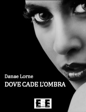 Cover of the book Dove cade l'ombra by Irma Panova Maino