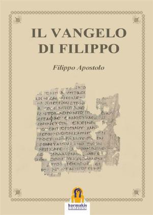 Cover of the book Il Vangelo di Filippo by Leonardo Paolo Lovari, Harmakis Edizioni