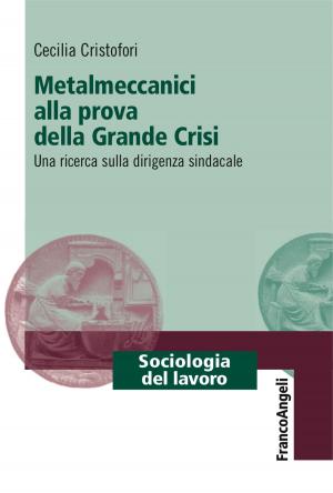 Cover of the book Metalmeccanici alla prova della Grande Crisi by Cristina Ravazzi